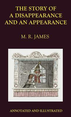 The Story of a Disappearance and an Appearance: Annotated Edition by M.R. James