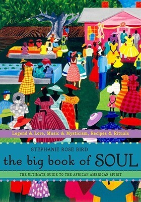 The Big Book of Soul: The Ultimate Guide to the African American Spirit by Stephanie Rose Bird