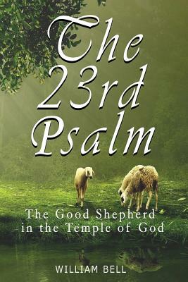 The 23rd Psalm: The Shepherd In The Temple of God by William Bell