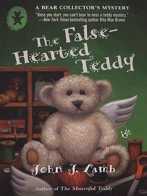 The False-Hearted Teddy: A Bear Collector's Mystery by John J. Lamb, John J. Lamb