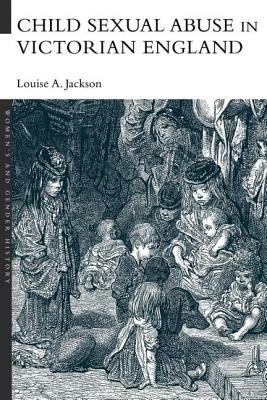 Child Sexual Abuse in Victorian England by Louise A. Jackson
