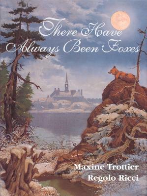 There Have Always Been Foxes by Regolo Rieci, Maxine Trottier, Regolo Ricci