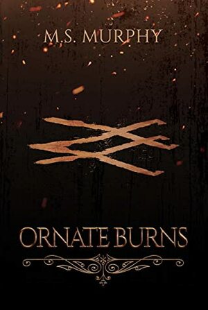 Ornate Burns by M.S. Murphy