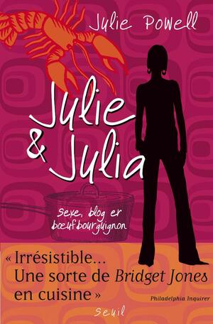 Julie & Julia : Sexe, blog et boeuf bourguignon by Claudine Richetin, Julie Powell