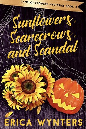 Sunflowers, Scarecrows and Scandal by Erica Wynters