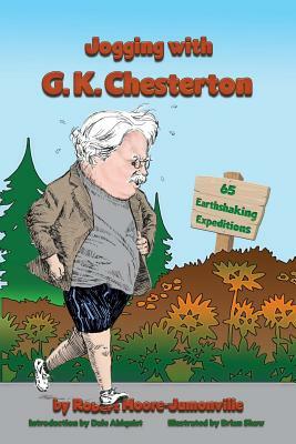 Jogging with G.K. Chesterton: 65 Earthshaking Expeditions by Robert Moore-Jumonville