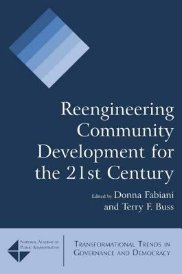 Reengineering Community Development for the 21st Century by Terry F. Buss, Donna Fabiani