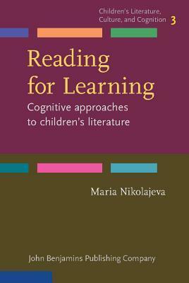Reading for Learning: Cognitive Approaches to Children's Literature by Maria Nikolajeva