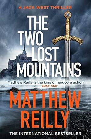 The Two Lost Mountains: An Action-Packed Jack West Thriller by Matthew Reilly