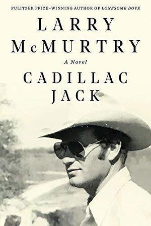 Cadillac Jack: A Novel by Larry McMurtry, Larry McMurtry