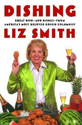 Dishing: Great Dish -- And Dishes -- From America's Most Beloved Gossip Columnist by Liz Smith