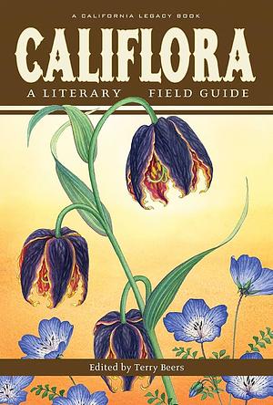 Califlora: A Literary Field Guide by Terry Beers
