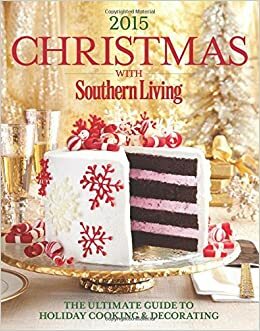 Christmas with Southern Living 2015: The Ultimate Guide to Holiday Cooking & Decorating by Southern Living Inc.