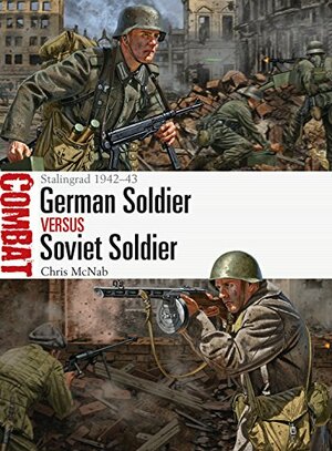 German Soldier vs Soviet Soldier: Stalingrad 1942–43 by Chris McNab
