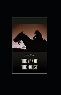 The Man of the Forest Illustrated by Zane Grey