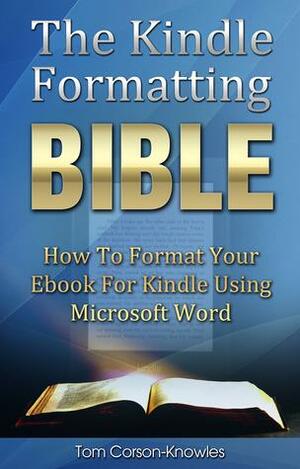 The Kindle Formatting Bible by Tom Corson-Knowles