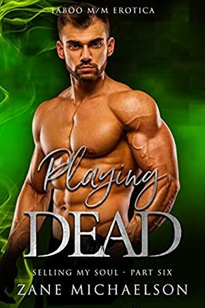 Playing Dead (Selling My Soul, #6) by Zane Michaelson