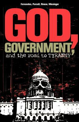 God, Government, and the Road to Tyranny: A Christian View of Government and Morality by Eric Purcell, Phil Fernandes, Rorri Wiesinger