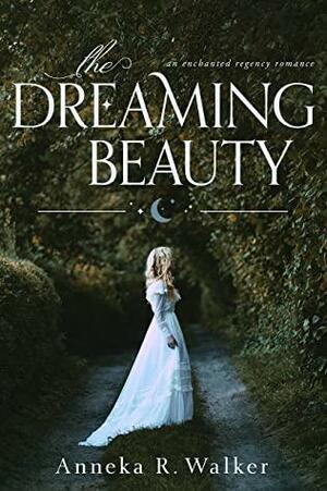 The Dreaming Beauty by Anneka R. Walker
