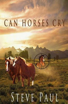 Can Horses Cry by Steve Paul