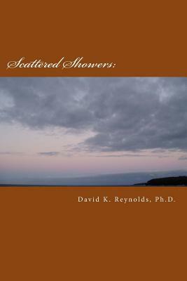 Scattered Showers: Constructive Living Notes by David K. Reynolds Ph. D.