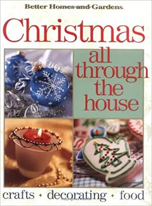 Christmas All Through the House: Crafts, Decorating, Food by Carol Field Dahlstrom