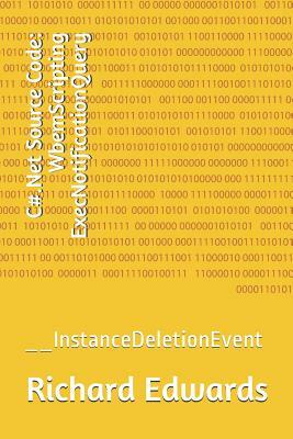 C#.Net Source Code: WbemScripting ExecNotificationQuery: __InstanceDeletionEvent by Richard Edwards