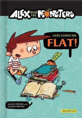 Alex and the Monsters: Here Comes Mr. Flat! by Jaume Copons