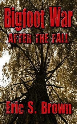 Bigfoot War: After The Fall by Eric S. Brown