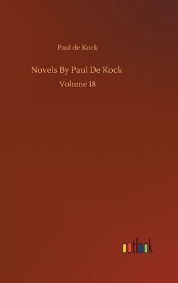 Novels By Paul De Kock: Volume 18 by Paul De Kock