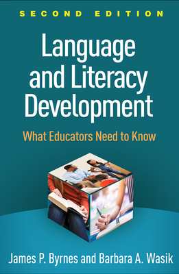 Language and Literacy Development, Second Edition: What Educators Need to Know by James P. Byrnes, Barbara A. Wasik