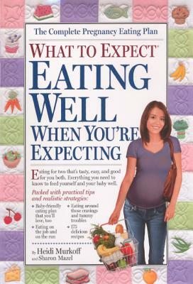 What to Expect: Eating Well When You're Expecting by Heidi Murkoff