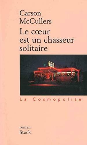 Le Coeur est un chasseur solitaire by Carson McCullers