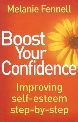 Boost Your Confidence: Improving Self-Esteem Step-By-Step by Melanie Fennell