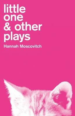 Little One & Other Plays by Hannah Moscovitch