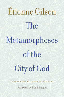 The Metamorphoses of the City of God by Étienne Gilson