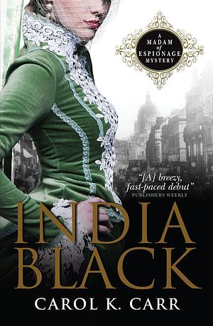 India Black: A Madam of Espionage Mystery by Carol K. Carr, Carol K. Carr