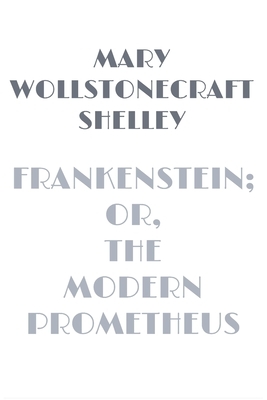 Frankenstein; or, The Modern Prometheus by Mary Shelley