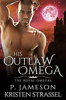 His Outlaw Omega (The Royal Omegas Book 5) by Kristen Strassel, P. Jameson