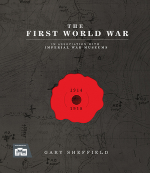 The First World War Remembered by The Imperial War Museum, Gary Sheffield
