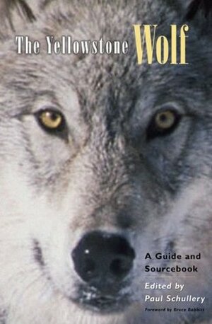 The Yellowstone Wolf: A Guide and Sourcebook by Bruce Babbitt, Paul Schullery