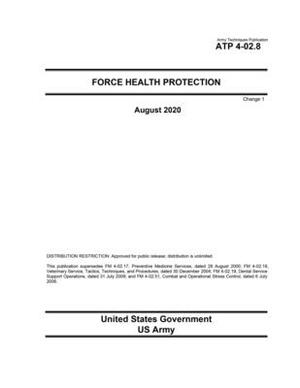 Army Techniques Publication ATP 4-02.8 Force Health Protection Change 1 August 2020 by United States Government Us Army