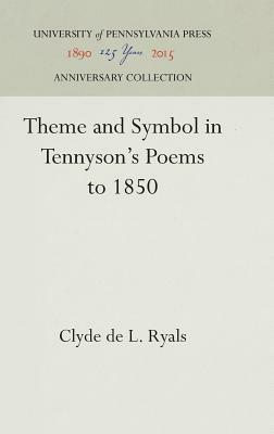 Theme and Symbol in Tennyson's Poems to 1850 by Clyde de L. Ryals