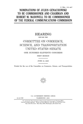 Nominations of Julius Genachowski to be commissioner and chairman and Robert M. McDowell to be commissioner of the Federal Communications Commission by United States Congress, United States Senate, Committee on Commerce Science (senate)