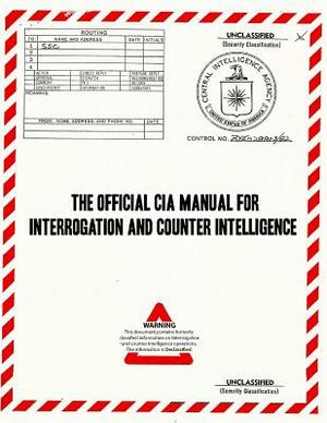 The Official CIA Manual of Interrogation and Counterintelligence: The Kubark Counterintelligence Interrogation Manual by Kubark, Central Intelligence Agency