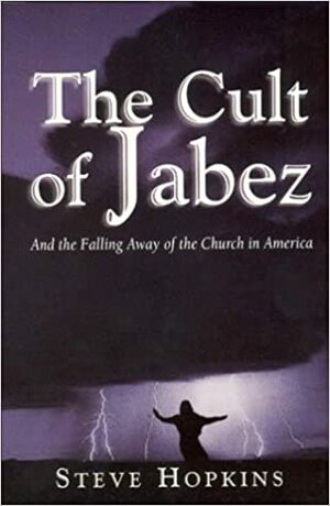 The Cult of Jabez: And the Falling Away of the Church in America by Steve Hopkins