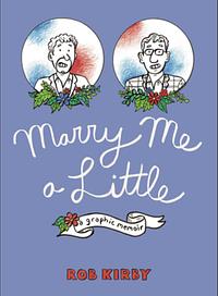 Marry Me a Little: A Graphic Memoir by Robert Kirby