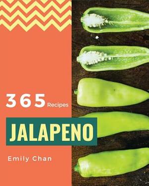 Jalapeno Recipes 365: Enjoy 365 Days With Amazing Jalapeno Recipes In Your Own Jalapeno Cookbook! [Book 1] by Emily Chan