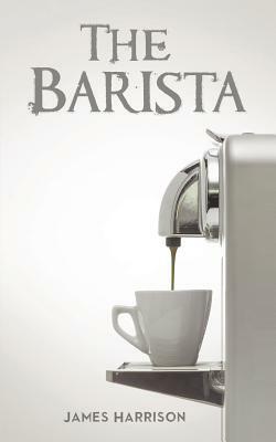 The Barista by James Harrison