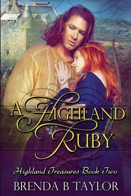 A Highland Ruby: Highland Treasures Book Two by Brenda B. Taylor